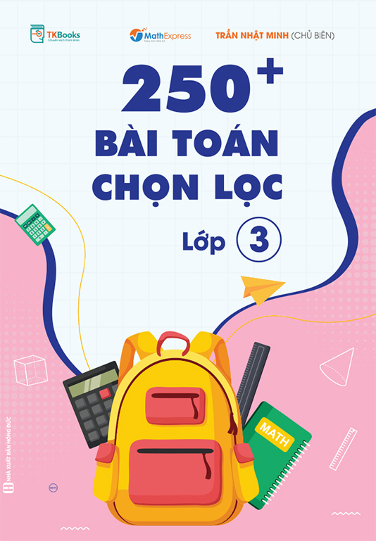 Bìa trước - 250+ Bài Toán Chọn Lọc Lớp 3 250+ Bài Toán Chọn Lọc Lớp 3
