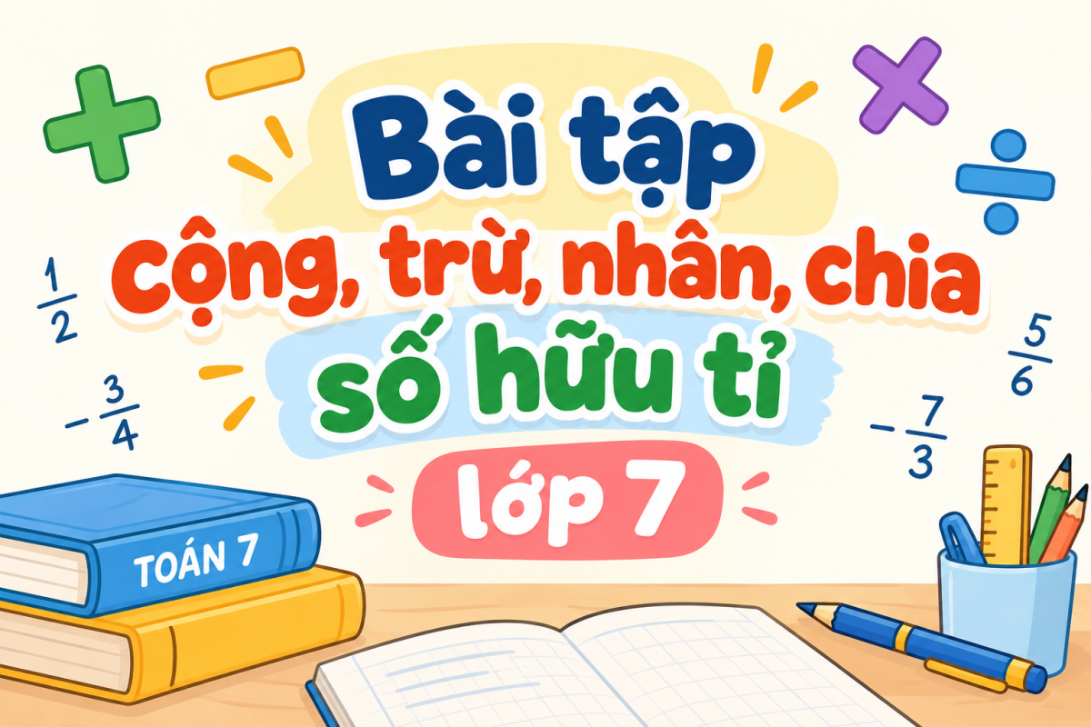 Bài tập cộng, trừ, nhân, chia số hữu tỉ lớp 7 có đáp án PDF