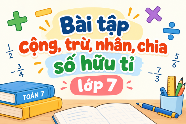 Bài tập cộng, trừ, nhân, chia số hữu tỉ lớp 7 có đáp án PDF
