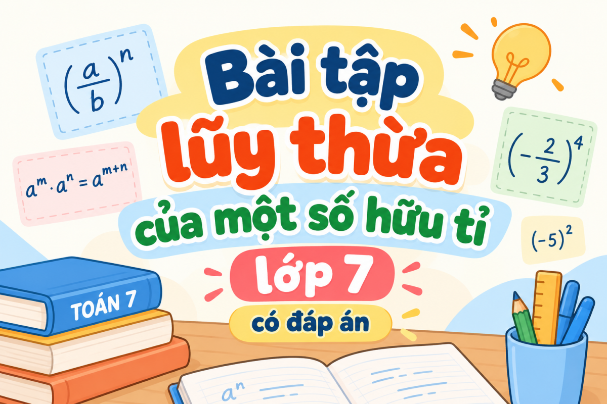 Bài tập lũy thừa của một số hữu tỉ lớp 7 cơ bản và nâng cao có đáp án PDF