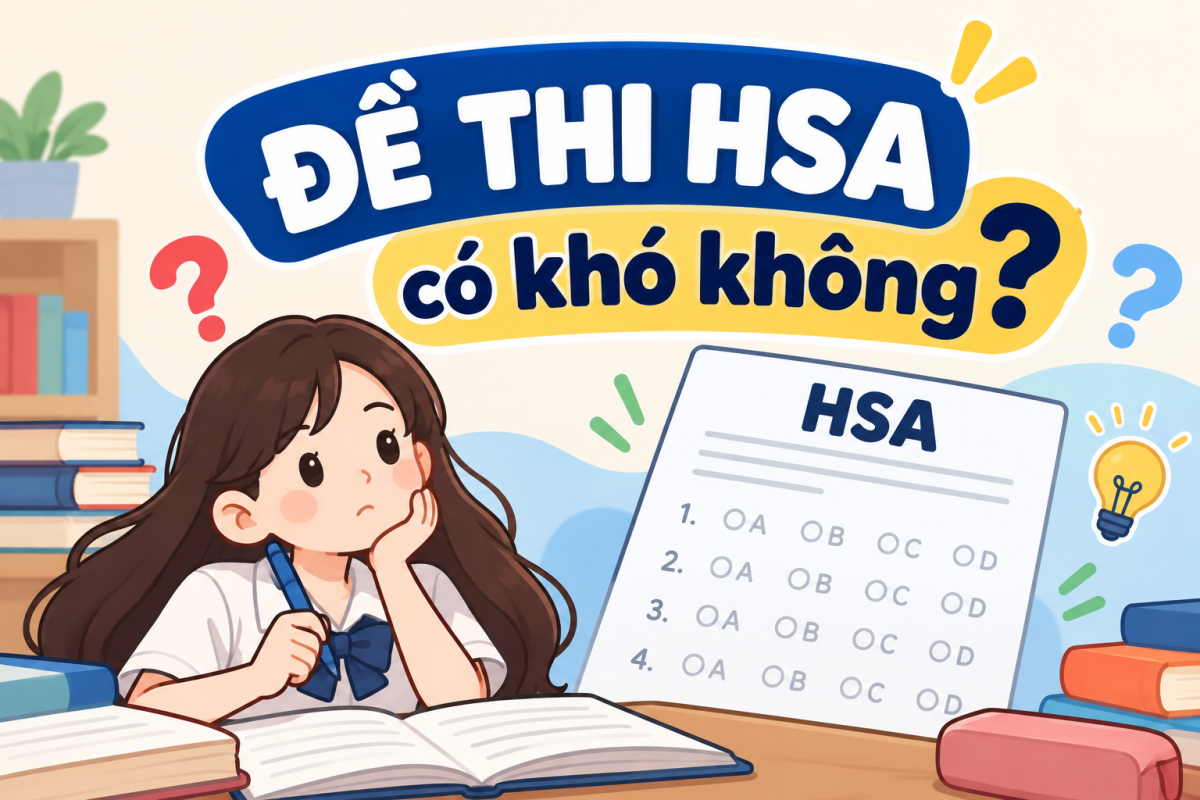 Đề thi HSA có khó không? Cấu trúc đề và kinh nghiệm ôn thi