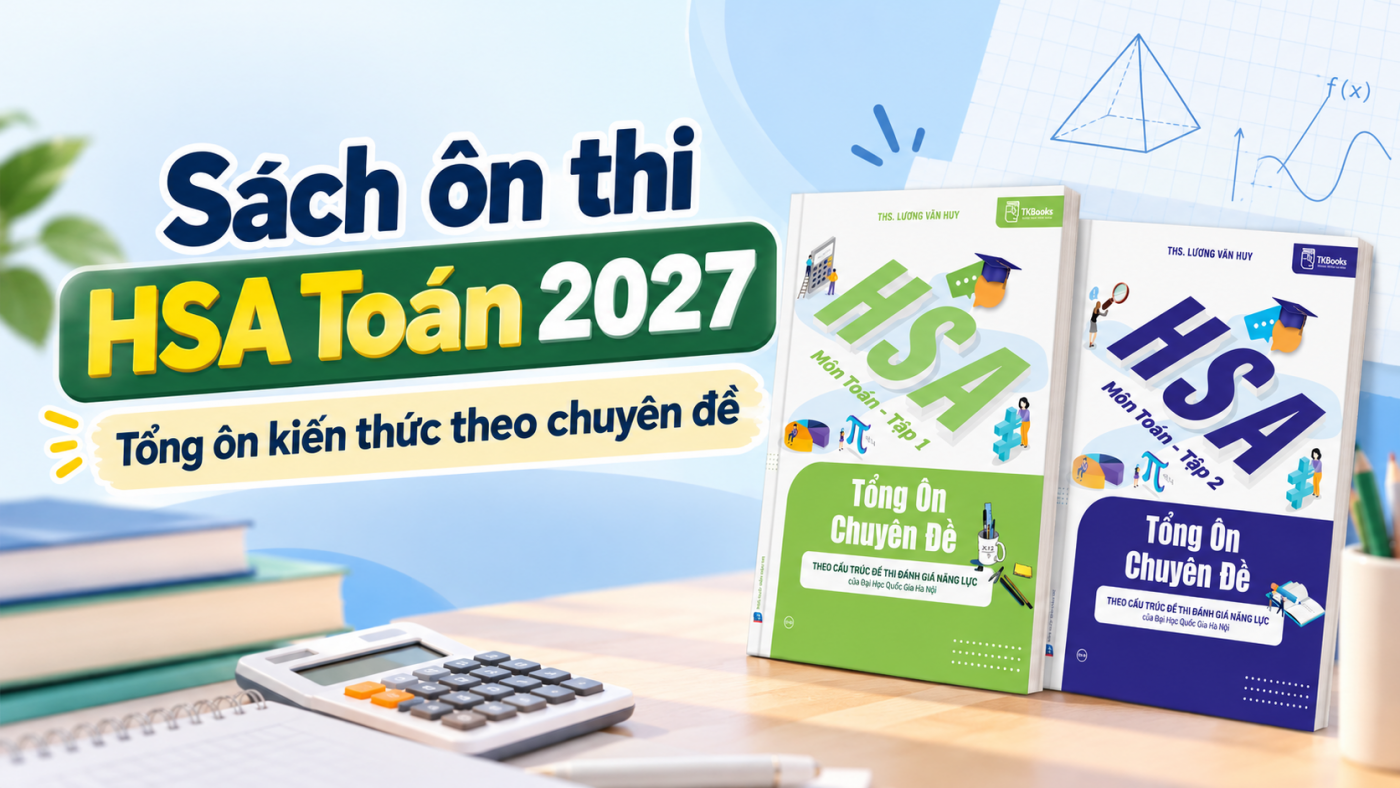 Sách ôn thi HSA Toán 2027: Tổng ôn kiến thức theo chuyên đề